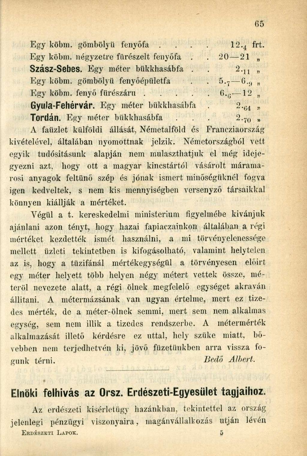 Egy köbm. gömbölyű fenyőfa.... 12. 4 frt. Egy köbm. négyzetre fiirészelt fenyőfa.. 20 21 Szász-Sebes. Egy méter bükkhasábfa.. 2. n Egy köbm. gömbölyű fenyőépületfa.. 5. 7 6. 9 Egy köbm.