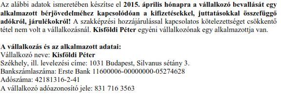 Összesen: c) Jelölje: A bevalláshoz a vállalkozó és az alkalmazott adatai: Vállalkozó neve: Mohos Gizella Székhely ill. levelezési címe: 1026 Budapest, Sörgyári u. 42. Bankszámlaszáma: OTP BANK NYRT.