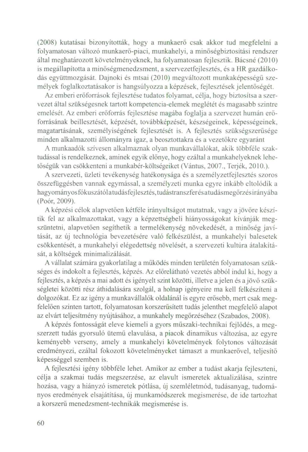 (2008) kutatásai bizonyították, hogy a munkaerő csak akkor tud megfelelni a folyamatosan változó munkaerő-piaci, munkahelyi, a minőségbiztosítási rendszer által meghatározott követelményeknek, ha