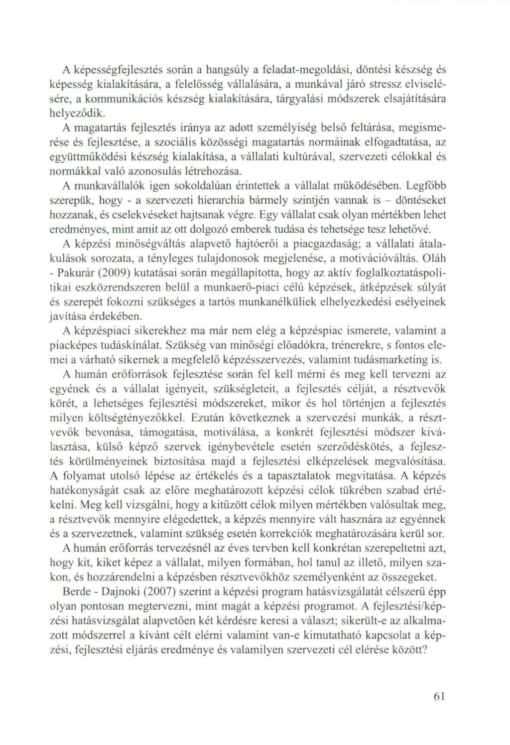 A képességfejlesztés során a hangsúly a feladat-megoldási, döntési készség és képesség kialakítására, a felelősség vállalására, a munkával járó stressz elviselésére, a kommunikációs készség