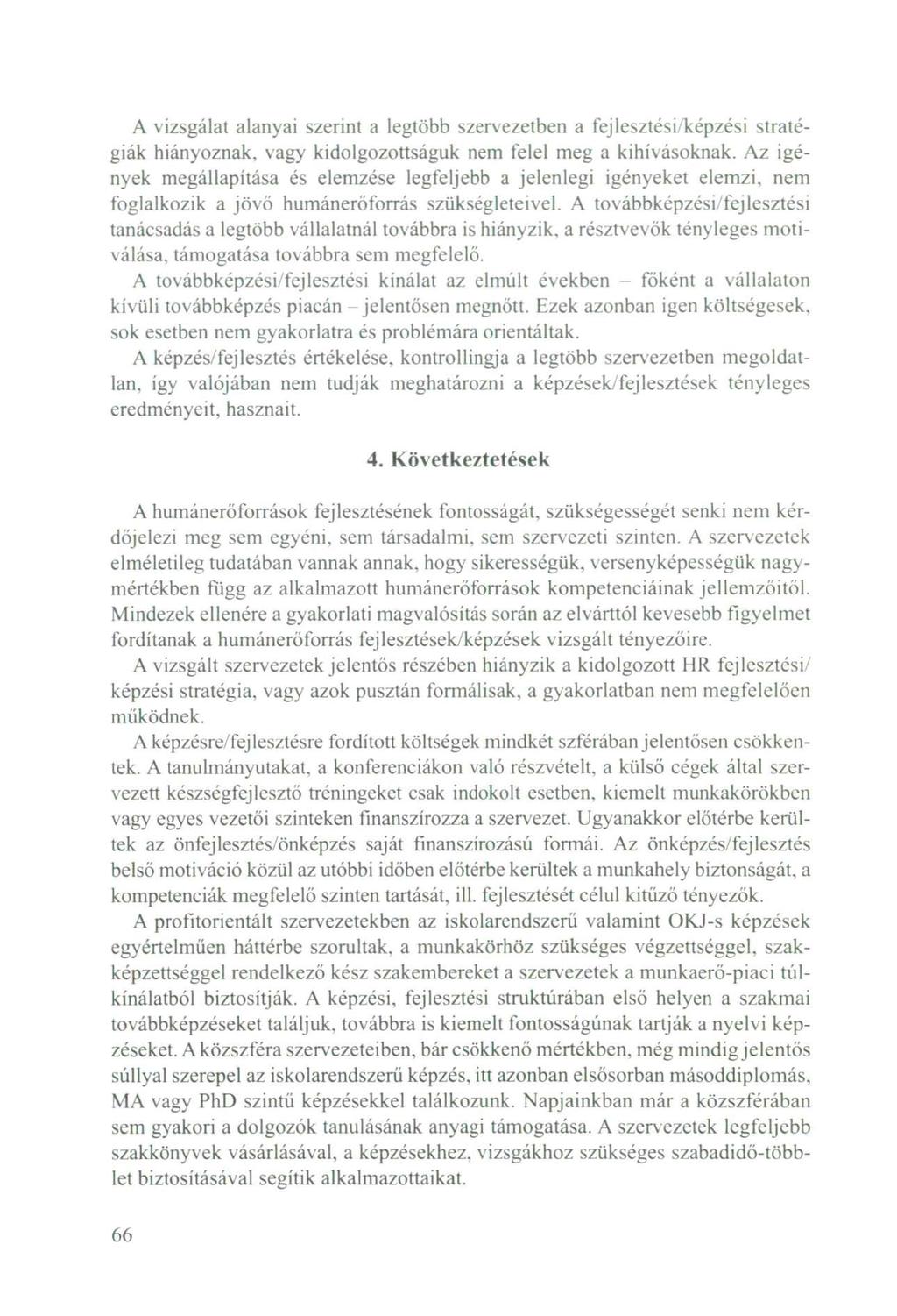 A vizsgálat alanyai szerint a legtöbb szervezetben a fejlesztési/képzési stratégiák hiányoznak, vagy kidolgozottságuk nem felel meg a kihívásoknak.