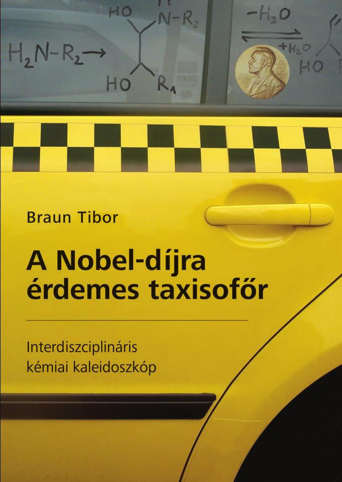 KÖNYVISMERTETÉS Írások kemofóbia ellen Braun Tibor: A Nobel-díjra érdemes taxisofőr, Lexica Kiadó, Budapest, 2015 B raun Tibor professzor amellett, hogy nemzetközi hírű tudós a fullerénkémia és a