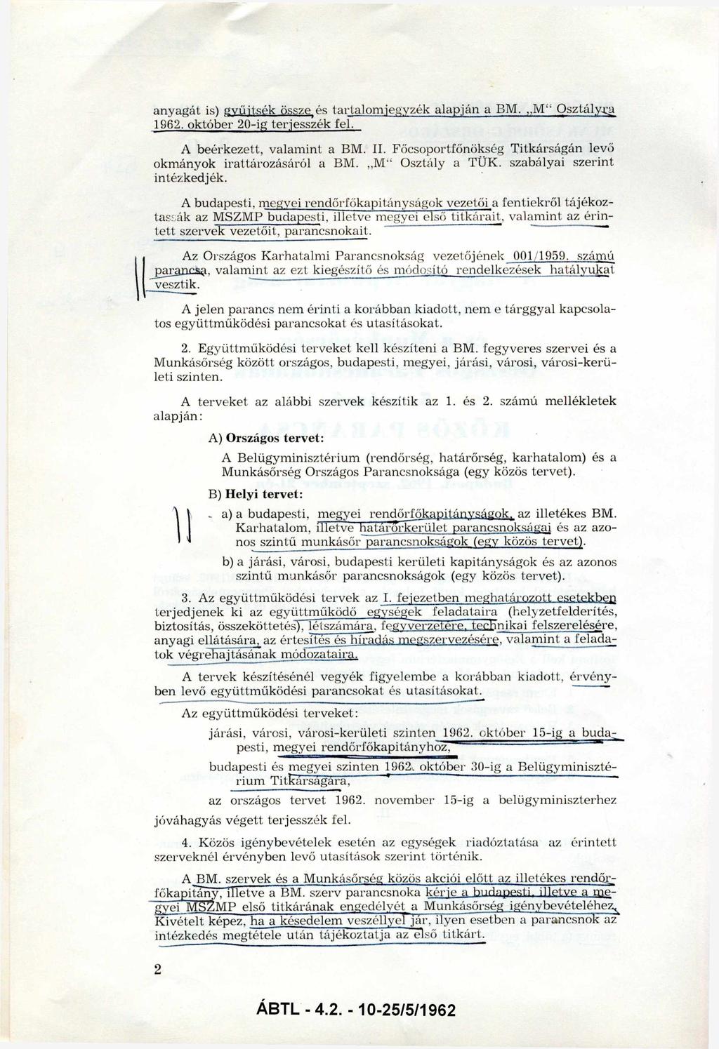 anyagát is) gyűjtsék össze és tartalomjegyzék alapján a BM. "M Osztályr a 1962. október 20-ig terjesszék fel. A beérkezett, valam int a BM. II.