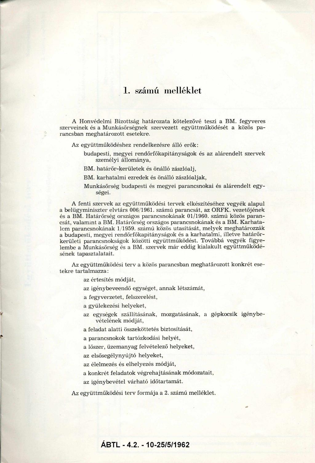 1. számú m elléklet A Honvédelmi Bizottság határozata kötelezővé teszi a BM. fegyveres szerveinek és a M unkásőrségnek szervezett együttm űködését a közös pa rancsban m eghatározott esetekre.