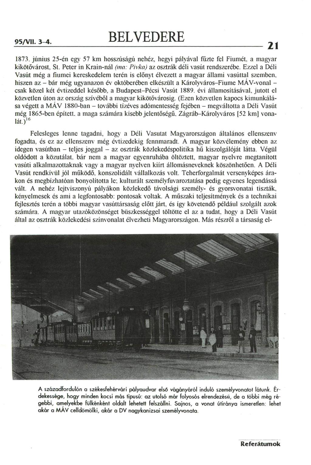 95/V11. 3-4. BELVEDERE 1873. június 25-én egy 57 km hosszúságú nehéz, hegyi pályával fűzte fel Fiumét. a magyar kikötővárost, St. Peter in Krain-nál (ma: Pivka) az osztrák déli vasút rendszerébe.