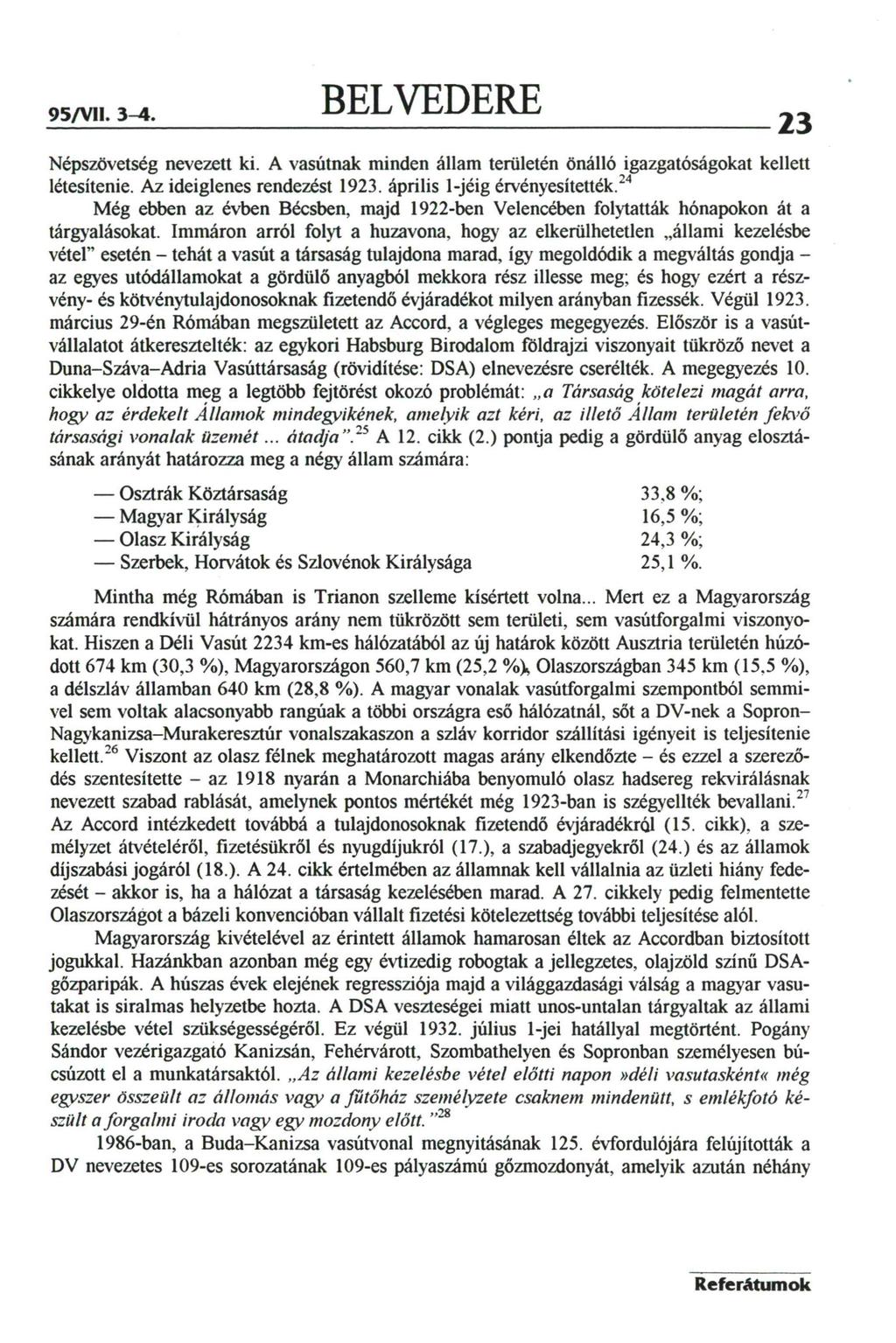 95/VII. 3-4. BELVEDERE Népszövetség nevezett ki. A vasútnak minden állam területén önálló igazgatóságokat kellett létesítenie. Az ideiglenes rendezést 1923. április 1-jéig érvényesítették.