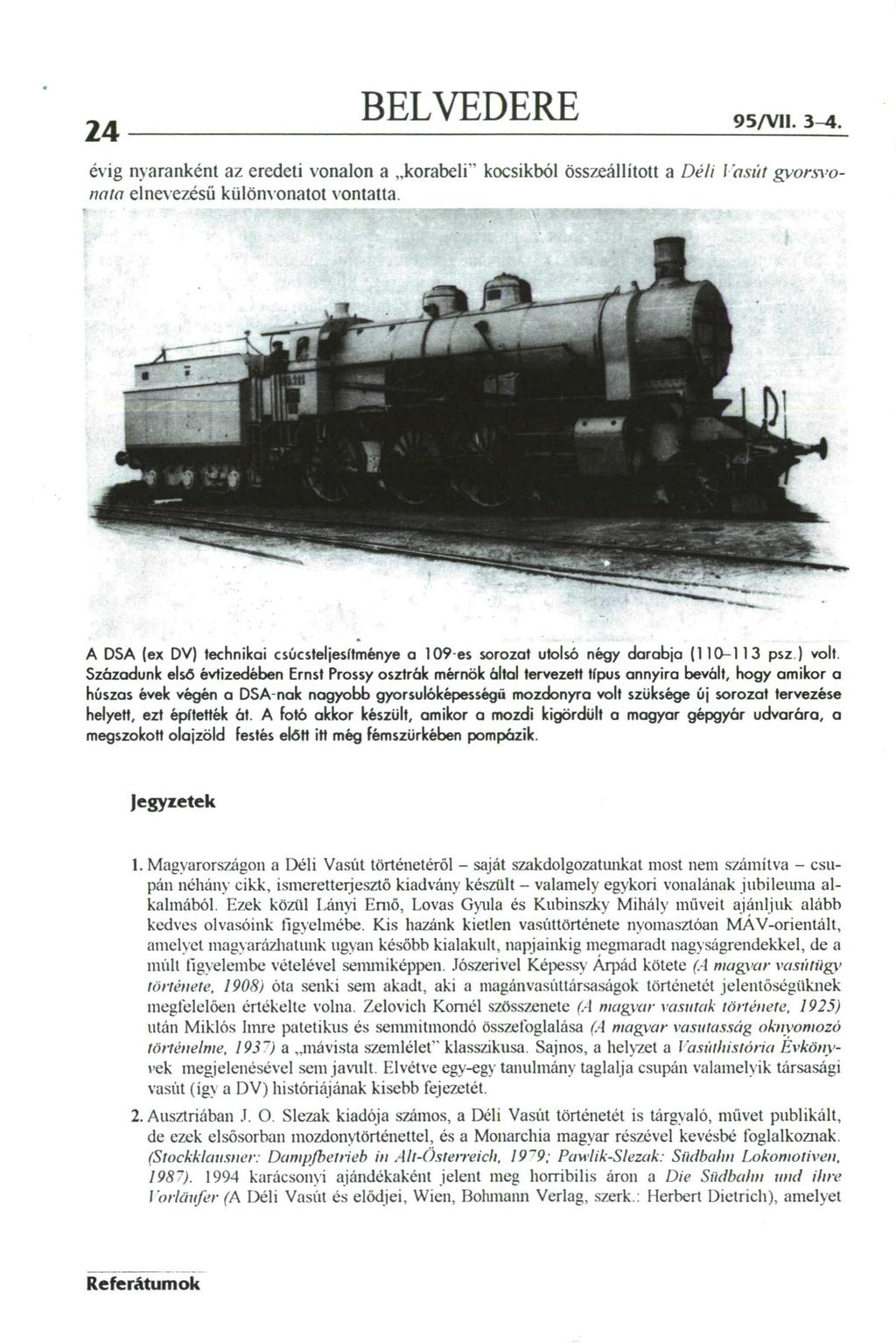24 BELVEDERE 95/VII. 3-4. évig nyaranként az eredeti vonalon a..korabeli" kocsikból összeállított a Déli I*sút gvorsvonata elnevezésű különvonatot rontatta.