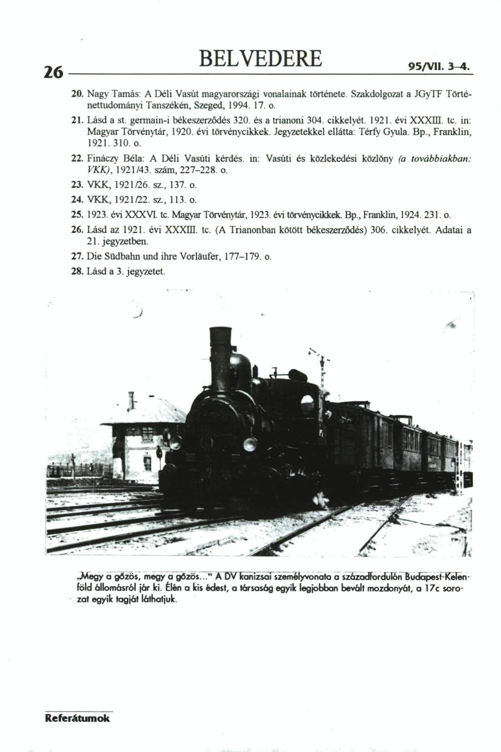 26 BELVEDERE 95/Vi1. 3-4. Nagy Tamás: A Déli Vasút magyarországi vonalainak története. Szakdolgozat a JGyTF Történettudományi Tanszékén, Szeged, 1994. 17. o. Lásd a st. germain-i békeszerződés 320.