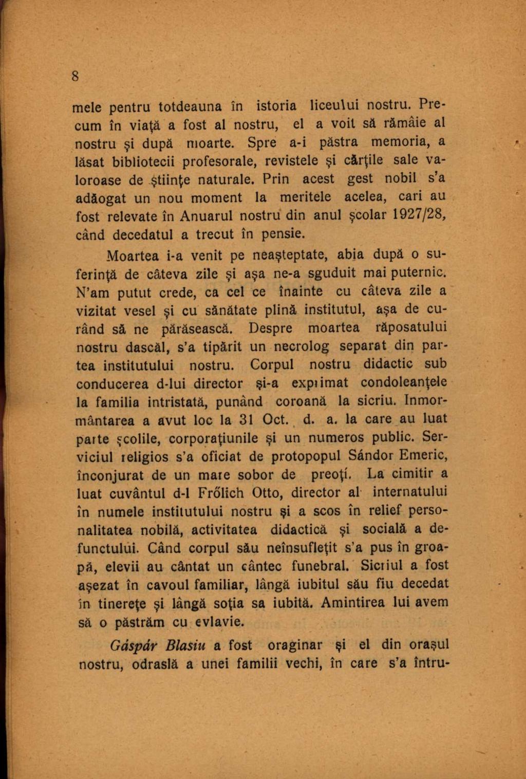 mele pentru totdeauna în istoria liceului nostru. Precum în viaţă a fost al nostru, el a voit să rămâie al nostru şi după moarte.