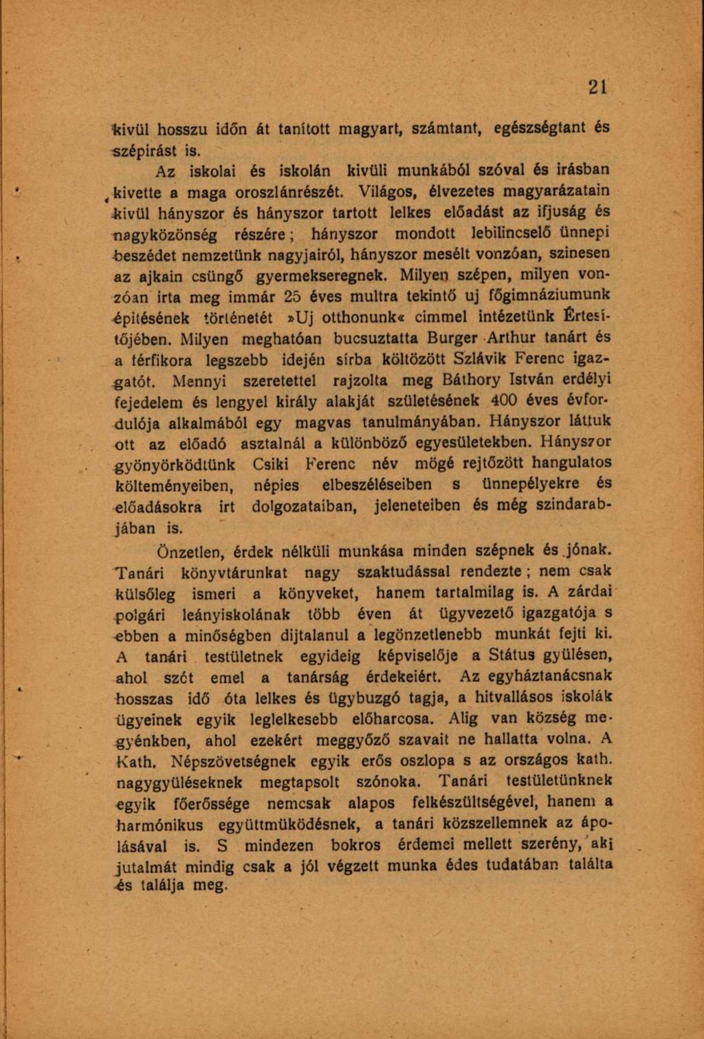 kivül hosszú időn át tanított magyart, számtant, egészségtant és szépírást is. Az iskolai és iskolán kivüli munkából szóval és Írásban.kivette a maga oroszlánrészét.