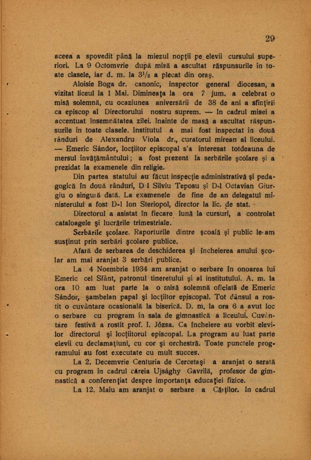 aceea a spovedit până la miezul nopţii pe elevii cursului superiori. La 9 Octomvrie după misă a ascultat răspunsurile în toate clasele, iar d. m. la 3V2 a plecat din oraş. Aloisie Boga dr.