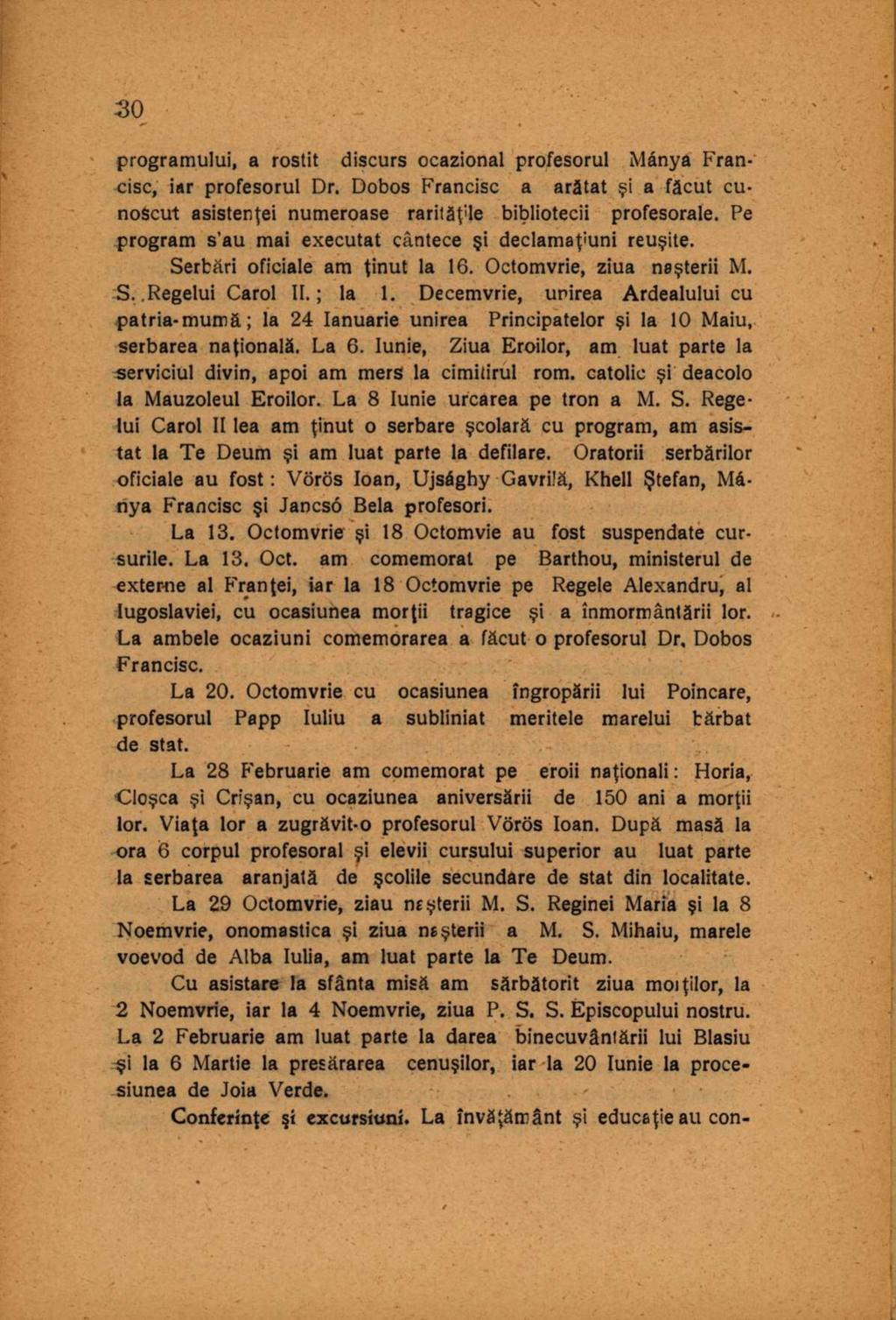 programului, a rostit discurs ocazional profesorul Mánya Francisc, iar profesorul Dr. Dobos Francisc a arătat şi a făcut cunoscut asistenţei numeroase rarităţile bibliotecii profesorale.