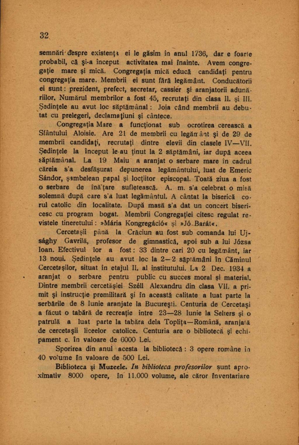 semnări-cfespre existenţa ei Ie găsim în anul 1736, dar e foarte probabil, că şi-a început activitatea mai înainte. Avem congregaţie mare şi mică.