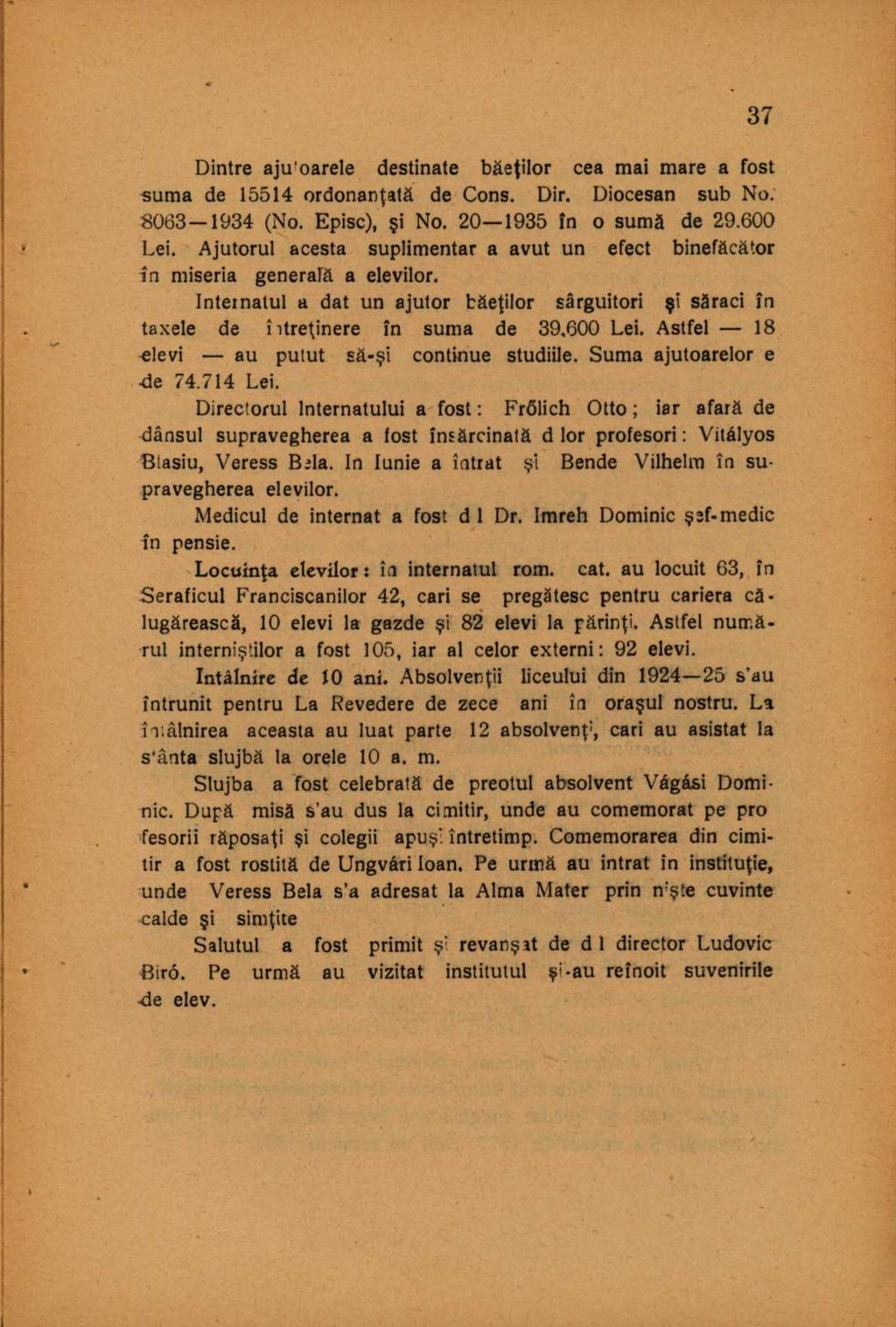 Dintre aju'oarele destinate băeţilor cea mai mare a fost suma de 15514 ordonanţată de Cons. Dir. Diocesan sub No. 8063-1934 (No. Episc), şi No. 20 1935 în o sumă de 29.600 Lei.