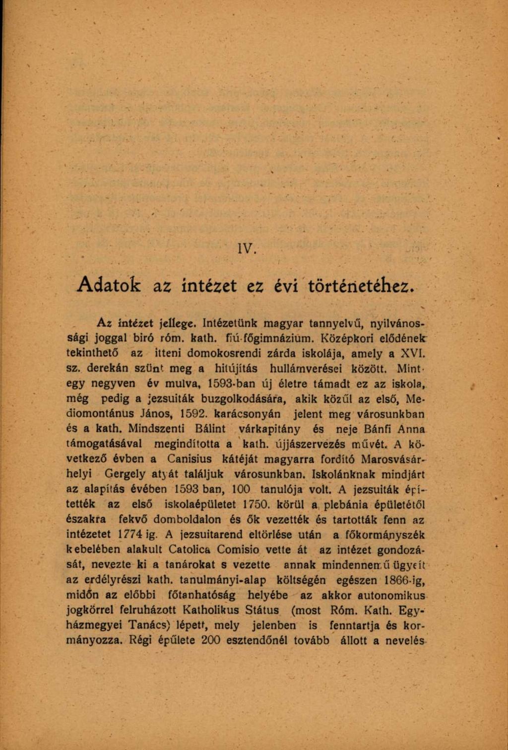 Adatok az intézet ez évi történetéhez. Az intézet jellege. Intézetünk magyar tannyelvű, nyilvánossági joggal biró róm. kath. fiú főgimnázium.