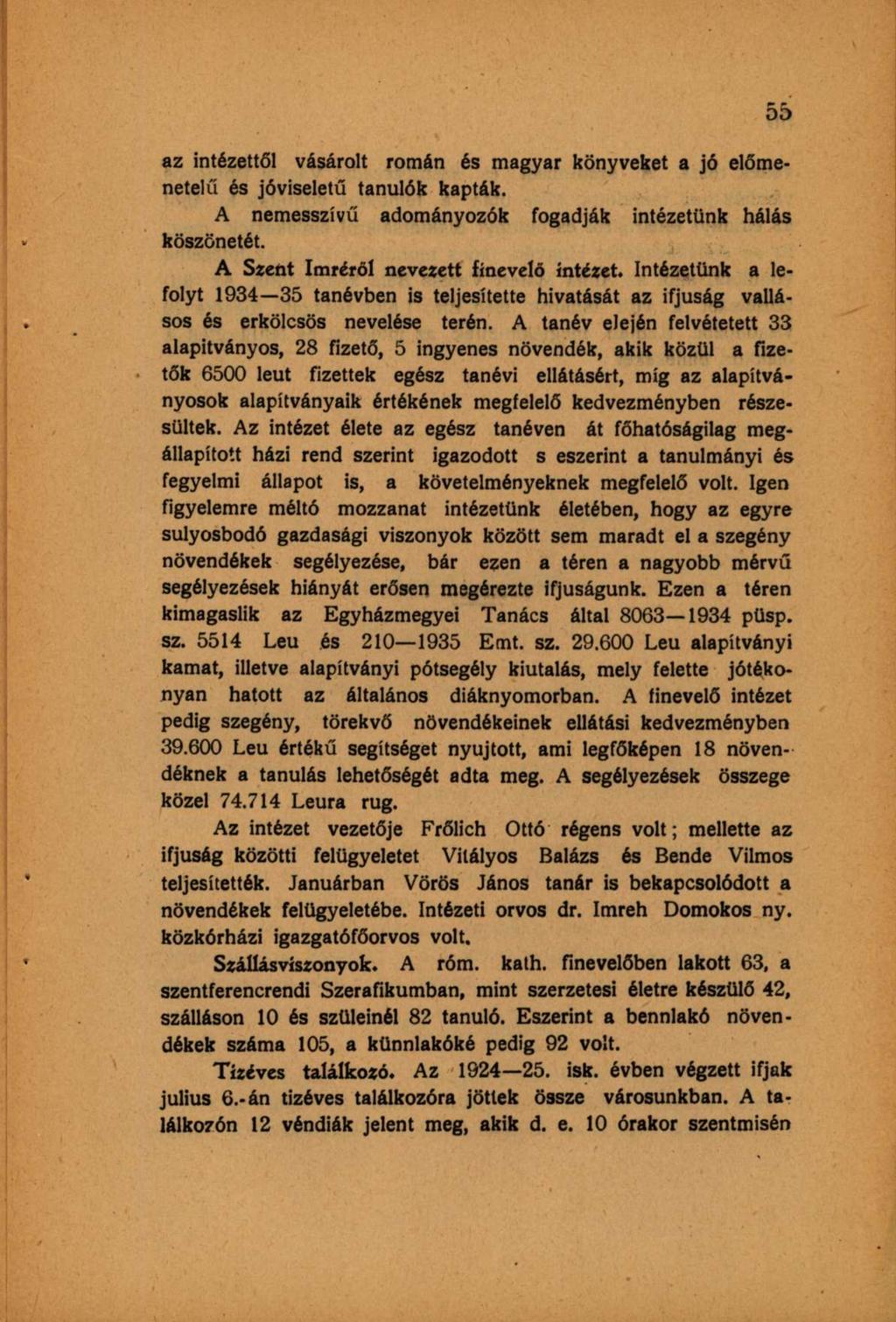 az intézettől vásárolt román és magyar könyveket a jó előmenetelő és jóviseletű tanulók kapták. A nemesszívű adományozók fogadják intézetünk hálás köszönetét.