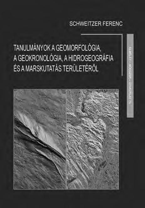 Schweitzer Ferenc: Tanulmányok a geomorfológia, a geokronológia, a hidrogeográfia és a Marskutatás területéről Mta CSFK Földrajztudományi Intézet, Budapest, 2017, 236 p.
