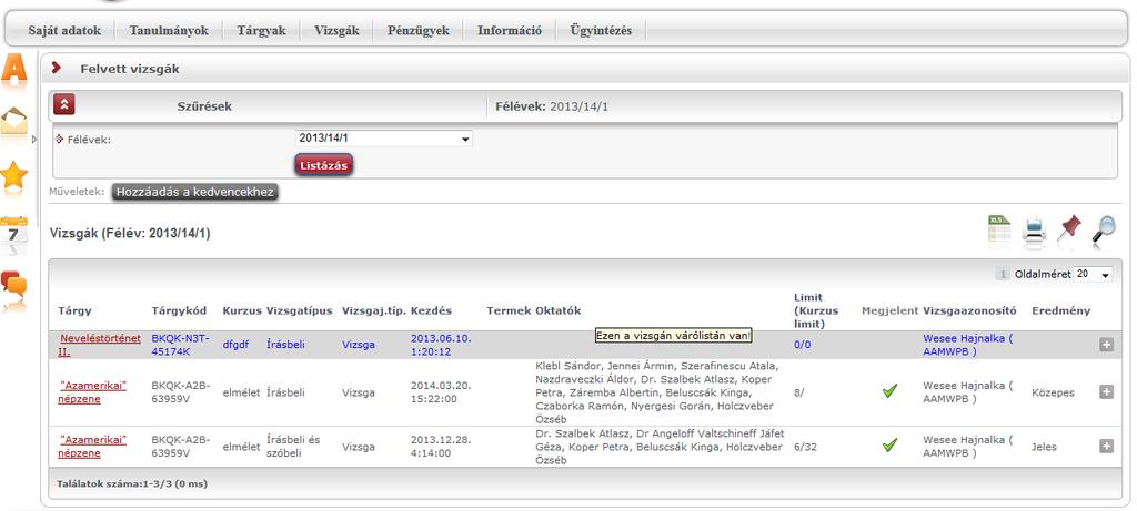Felvett vizsgák (kék színnel az a vizsga, ahol várólistára került) Vizsga adatok Ha megtalálta a keresett vizsgát, akkor amennyiben a vizsgatárgy nevére, vagy a sorvégi "Lehetőségek / Vizsga adatok"