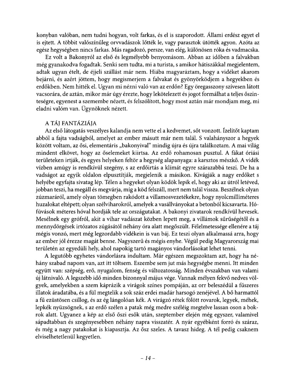 konyban valóban, nem tudni hogyan, volt farkas, és el is szaporodott. Állami erdész egyet el is ejtett. A többit valószínűleg orvvadászok lőtték le, vagy parasztok ütötték agyon.