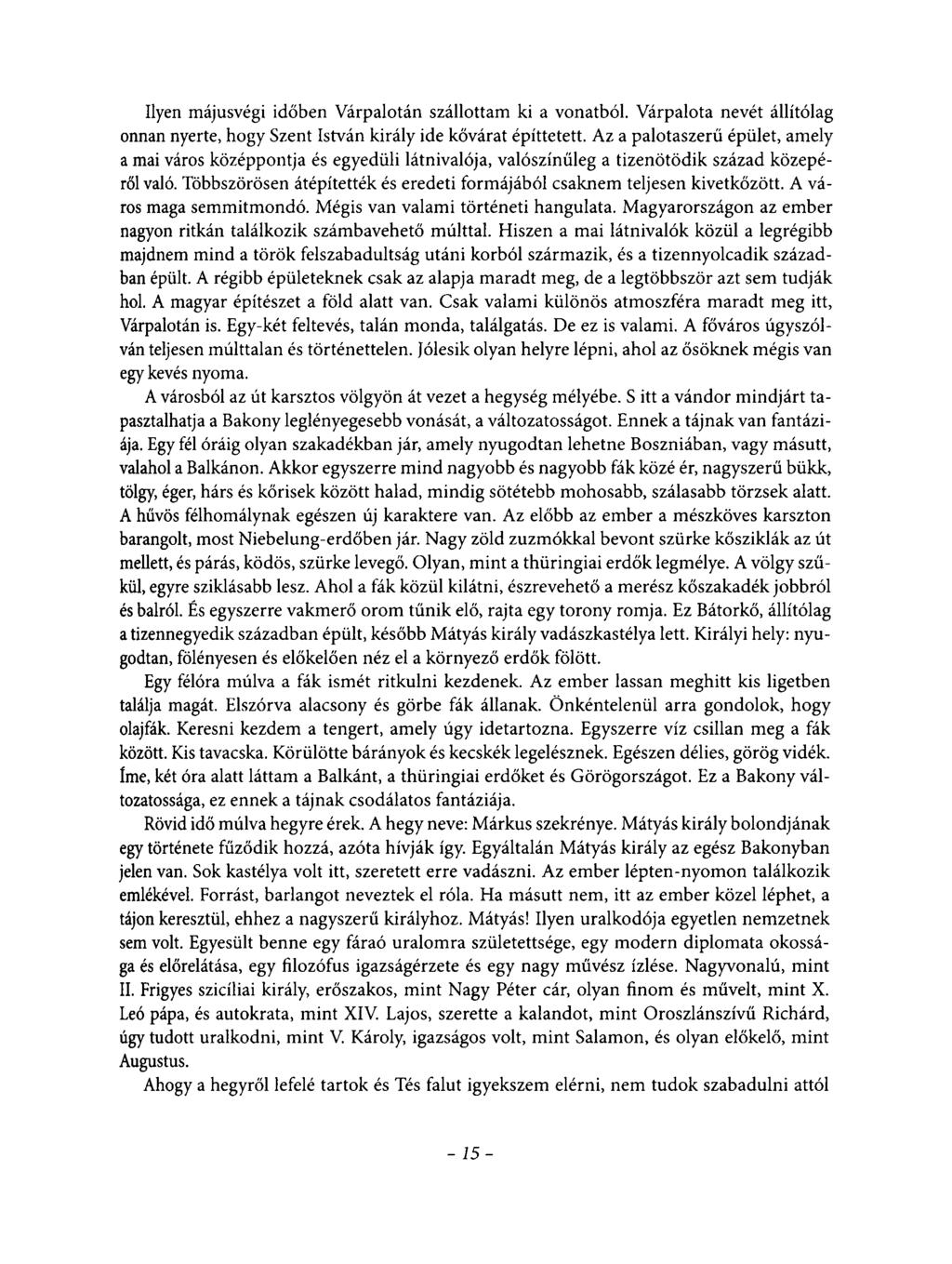 Ilyen májusvégi időben Várpalotán szállottam ki a vonatból. Várpalota nevét állítólag onnan nyerte, hogy Szent István király ide kővárat építtetett.