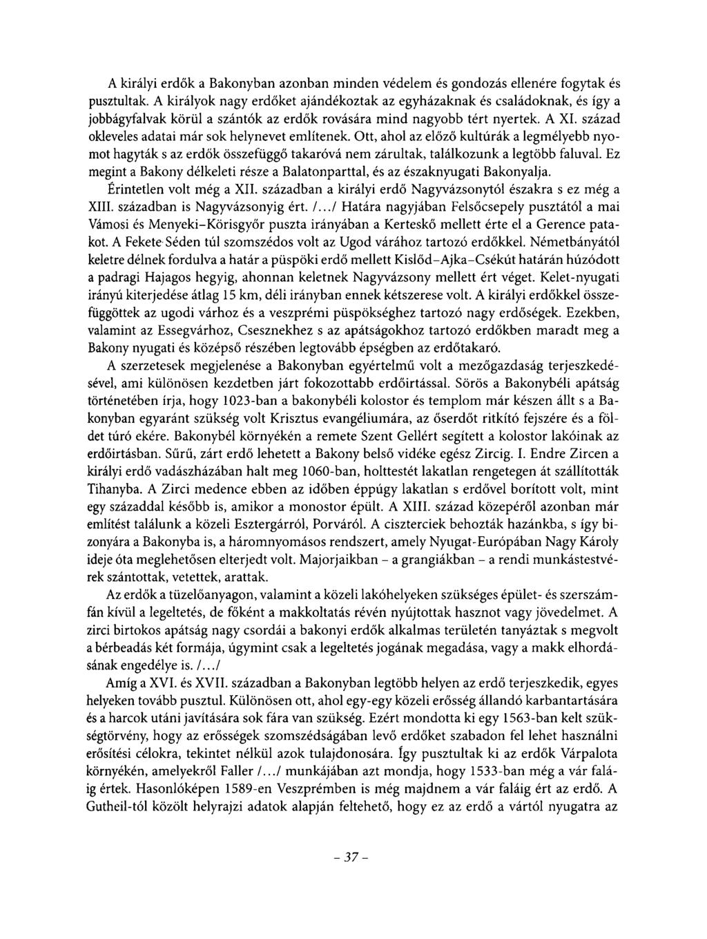 A királyi erdők a Bakonyban azonban minden védelem és gondozás ellenére fogytak és pusztultak.