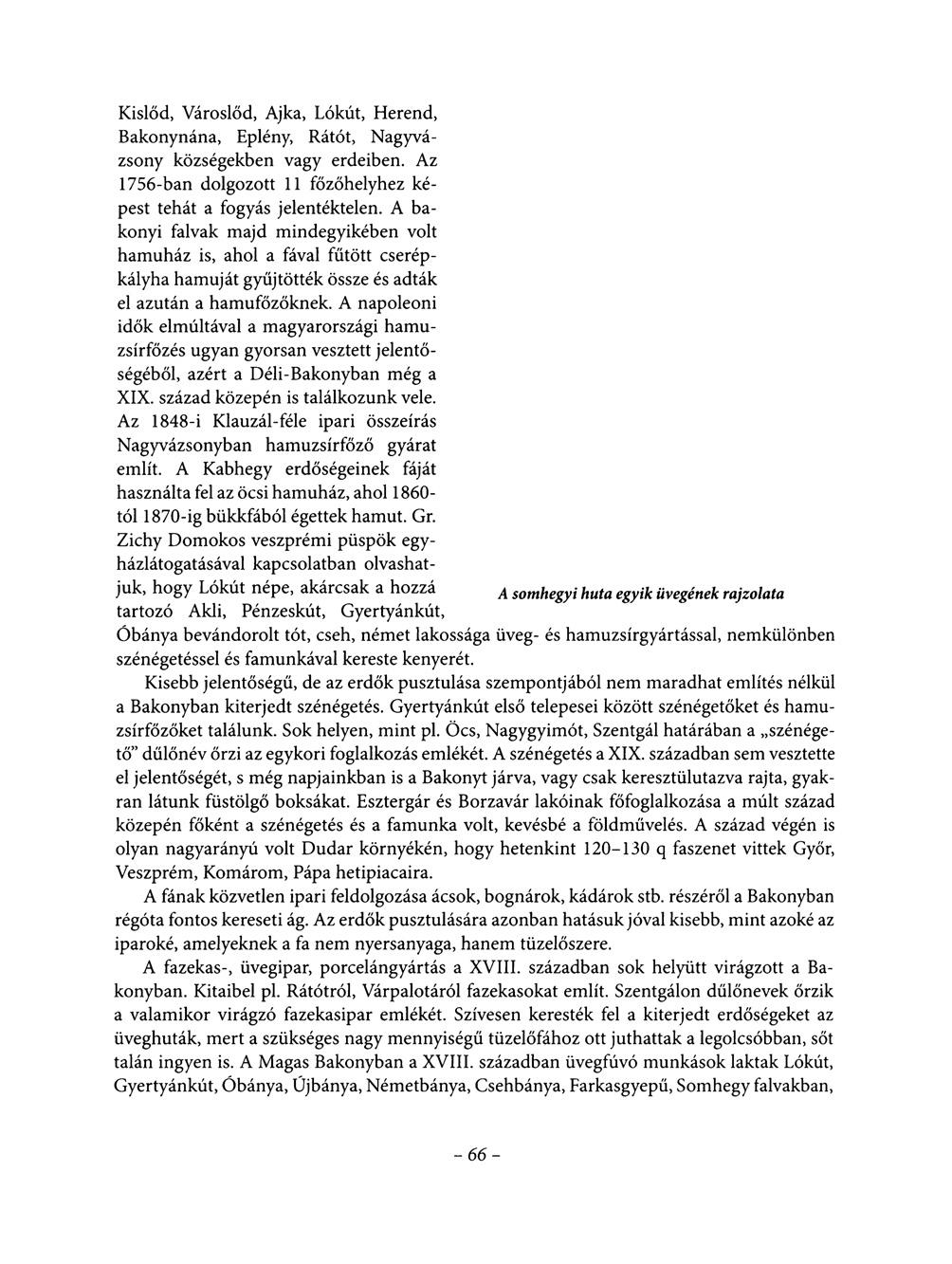 Kislőd, Városlőd, Ajka, Lókút, Herend, Bakonynána, Eplény, Rátót, Nagyvázsony községekben vagy erdeiben. Az 1756-ban dolgozott 11 főzőhelyhez képest tehát a fogyás jelentéktelen.