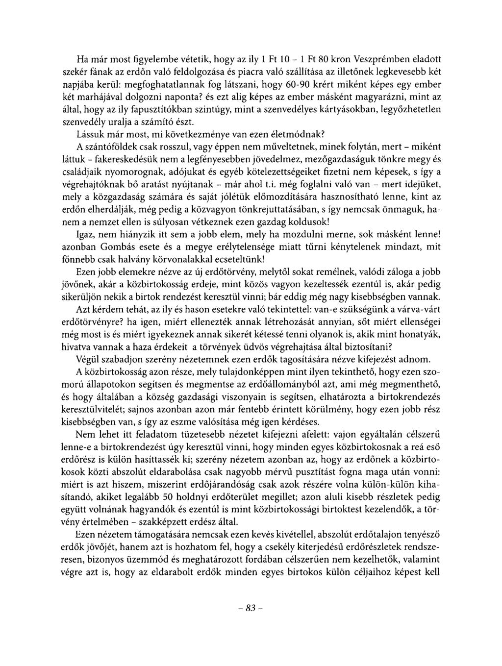 Ha már most figyelembe vétetik, hogy az ily 1 Ft 10-1 Ft 80 kron Veszprémben eladott szekér fának az erdőn való feldolgozása és piacra való szállítása az illetőnek legkevesebb két napjába kerül: