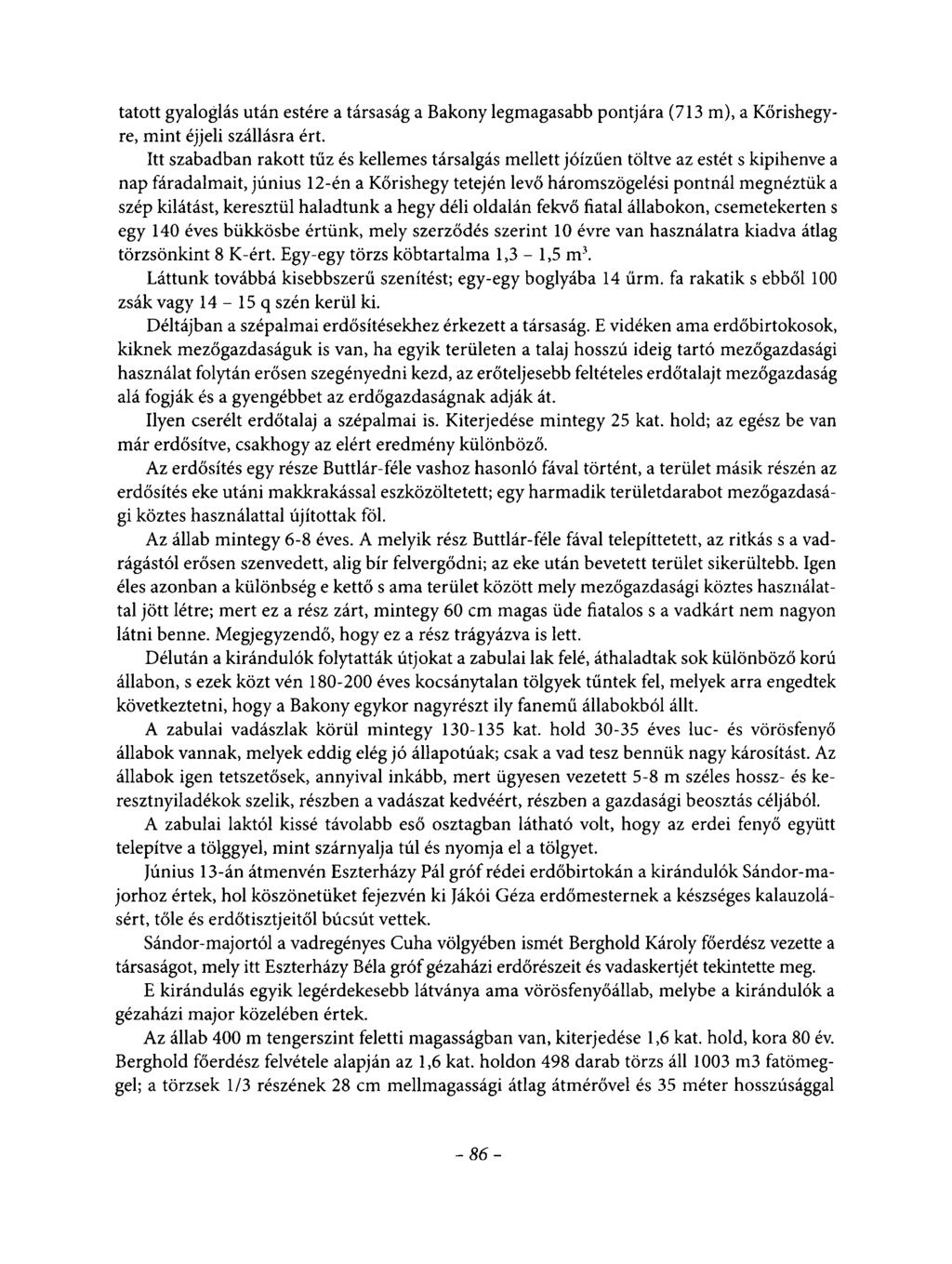 tatott gyaloglás után estére a társaság a Bakony legmagasabb pontjára (713 m), a Kőrishegyre, mint éjjeli szállásra ért.