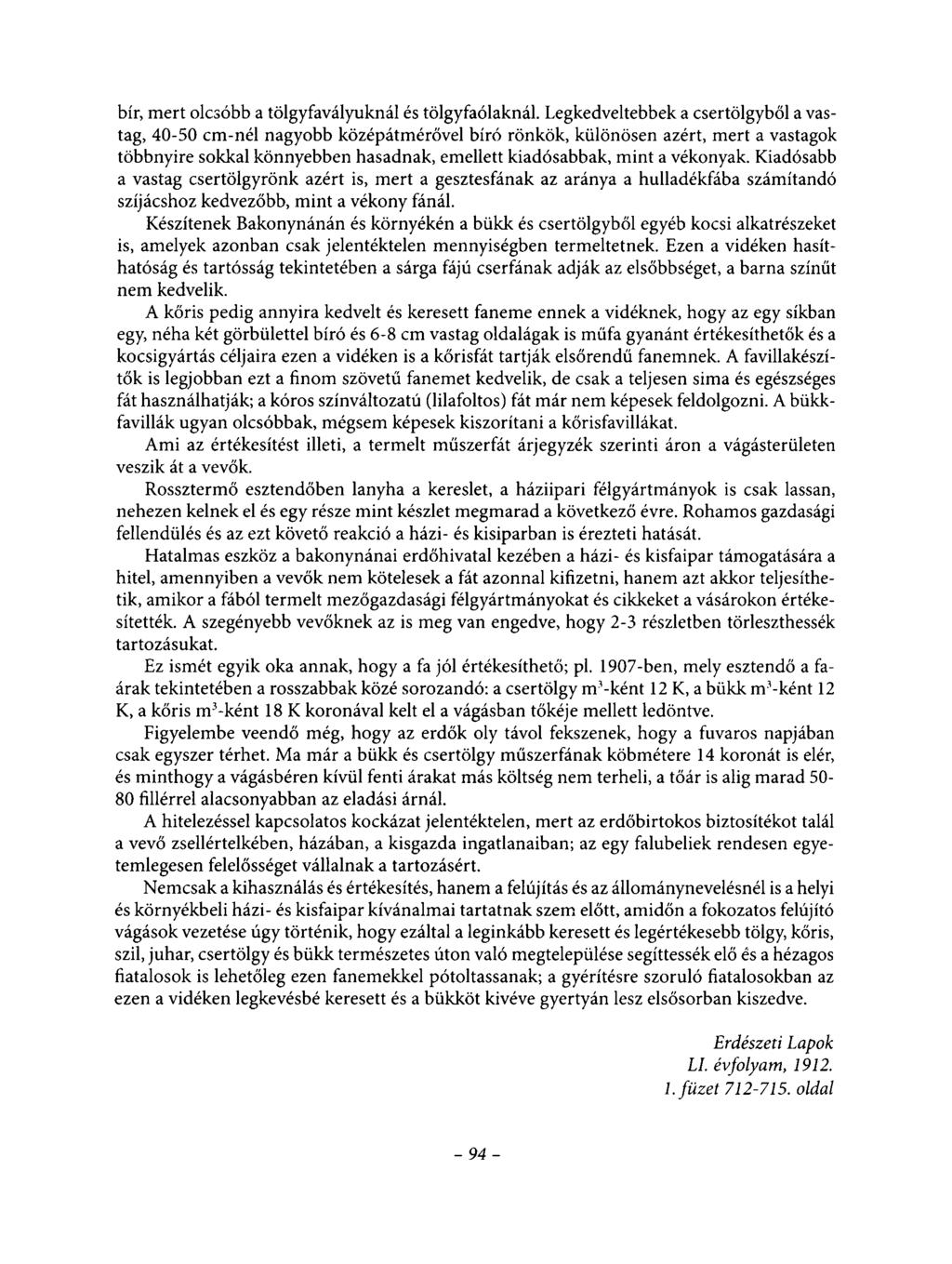 bír, mert olcsóbb a tölgyfavályuknál és tölgyfaólaknál.