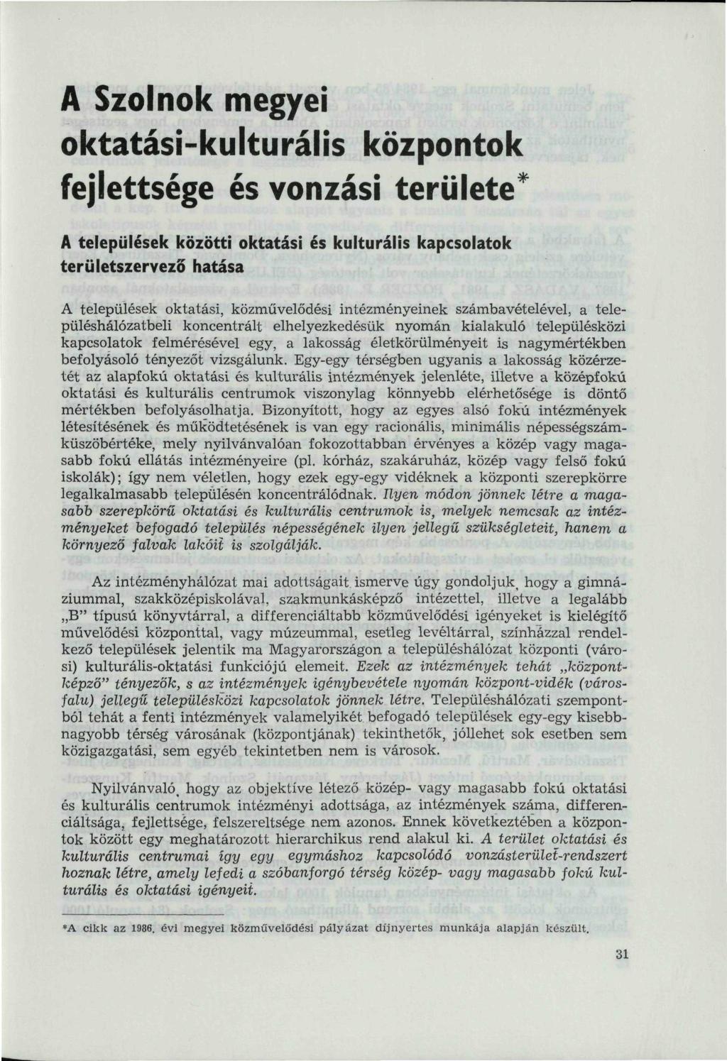 A Szolnok megyei oktatási-kulturális központok fejlettsége és vonzási területe* A települések közötti oktatási és kulturális kapcsolatok területszervező hatása A települések oktatási, közművelődési