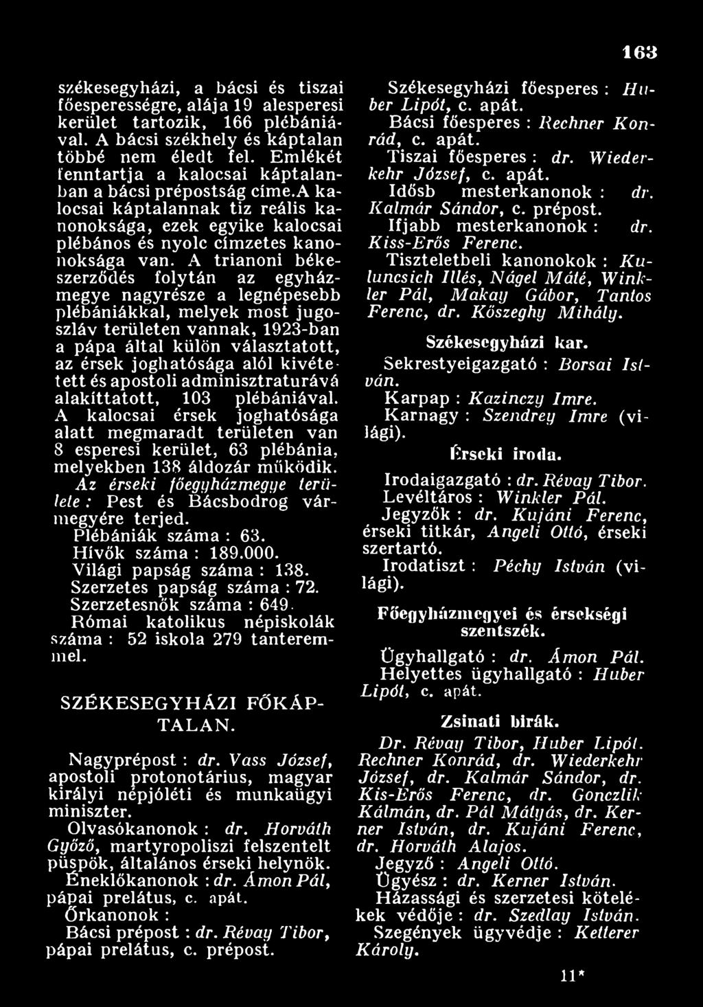 A z érseki főegyházmegye területe : Pest és Bácsbodrog vármegyére terjed. Plébániák száma : 63. Hívők száma : 189.000. Világi papság száma : 138. Szerzetes papság száma : 72. Szerzetesnők száma : 649.