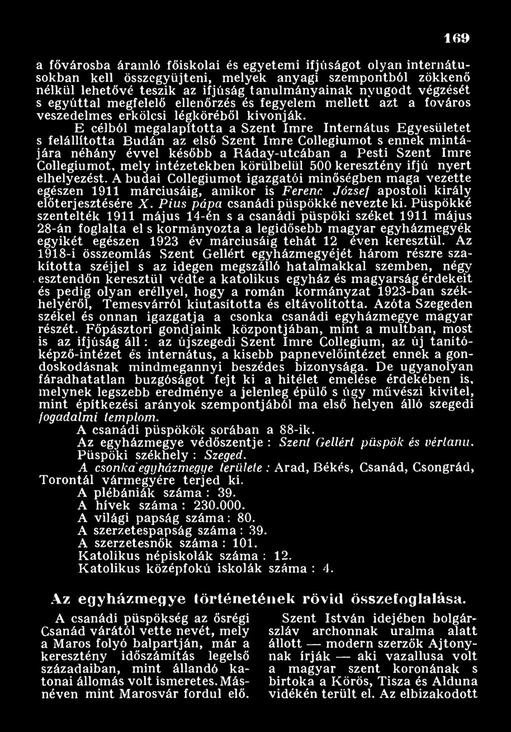 A budai Collegiumot igazgatói minőségben maga vezette egészen 1911 márciusáig, amikor is Ferenc József apostoli király előterjesztésére X. P ilis p á p a Csanádi püspökké nevezte ki.