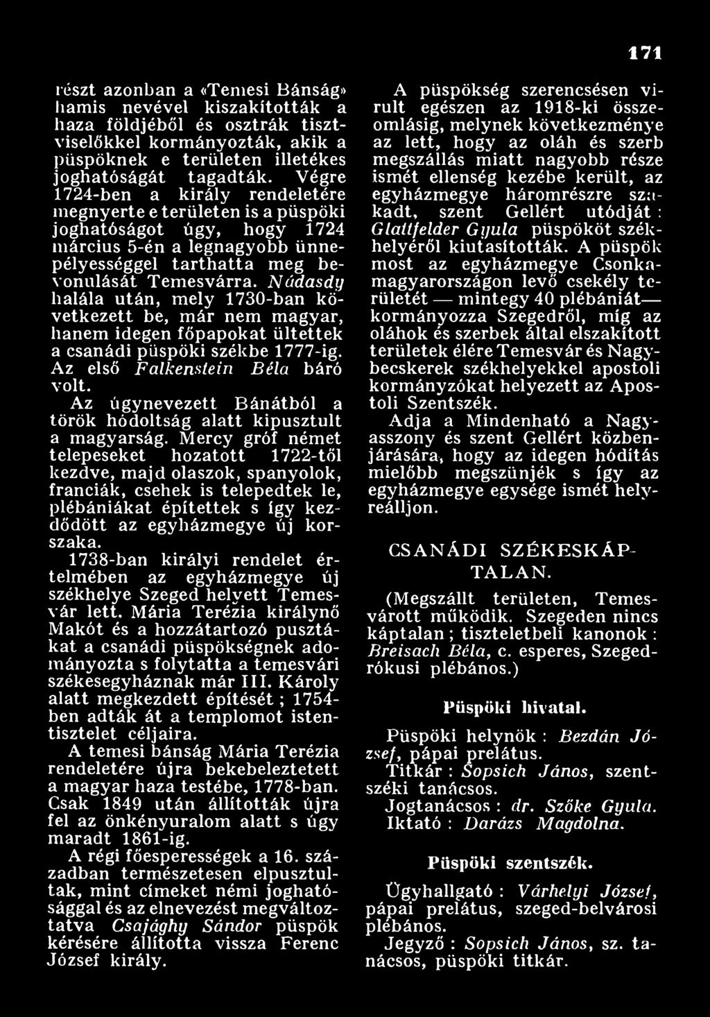 Mercy gróf ném et telepeseket hozatott 1722-től kezdve, majd olaszok, spanyolok, franciák, csehek is telepedtek le, plébániákat építettek s így kezdődött az egyházm egye új korszaka.