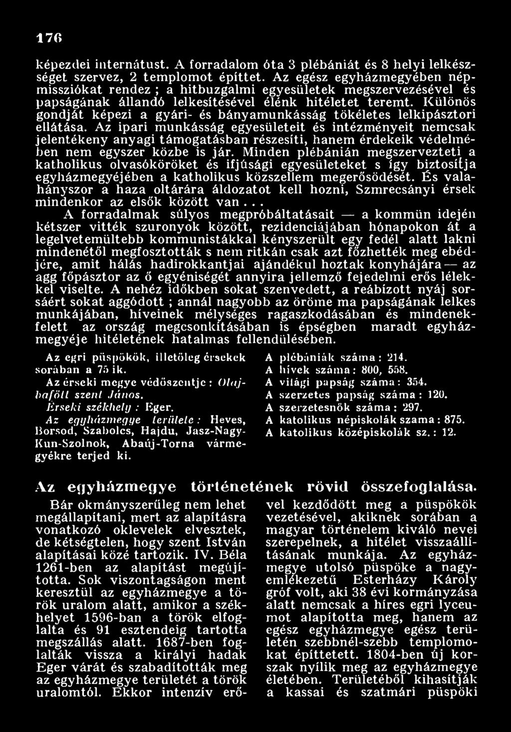 Minden plébánián m egszervezteti a katholikus olvasóköröket és ifjúsági egyesületeket s így biztosítja egyházm egyéjében a katholikus közszellem m egerősödését.