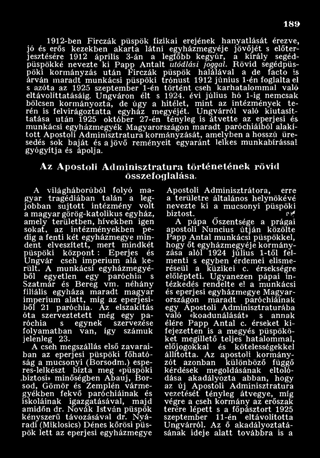 Ungvárról való kiutasíttatása után 1925 október 27-én tényleg is átvette az eperjesi és munkácsi egyházm egyék Magyarországon maradt paróchiáiból alakított Apostoli Adminisztratura kormányzását,