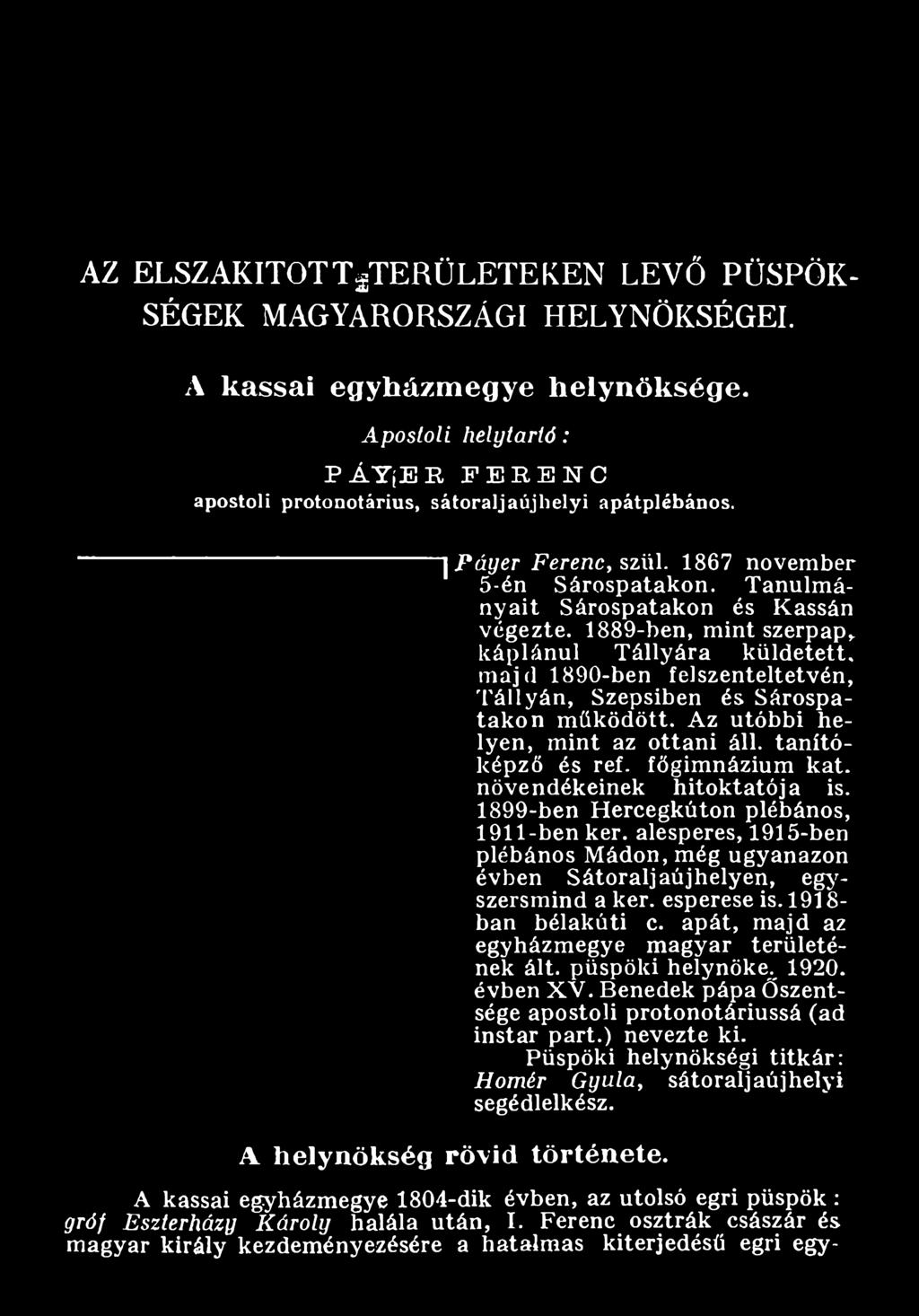 Az utóbbi helyen, m int az ottani áll. tanítóképző és ref. főgimnázium kát. növendékeinek hitoktatója is. 1899-ben Hercegkúton plébános, 1911-ben kér.