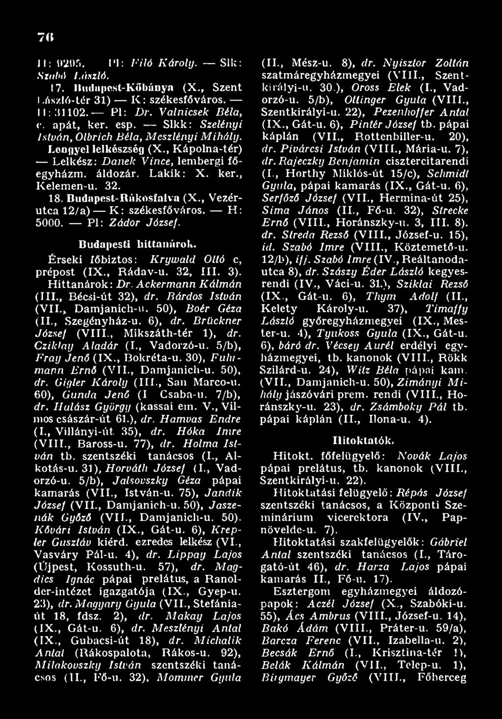 5/b), Fray Jenő (IX., Bokréta-u. 30), F ulu - mann Ernő (V II., Damjanich-u. 50), dr. Gif/ler Károly (III., San Marco-u. 60), áunda Jenő (I Csaba-u. 7/b), dr. Halász György (kassai em. V.