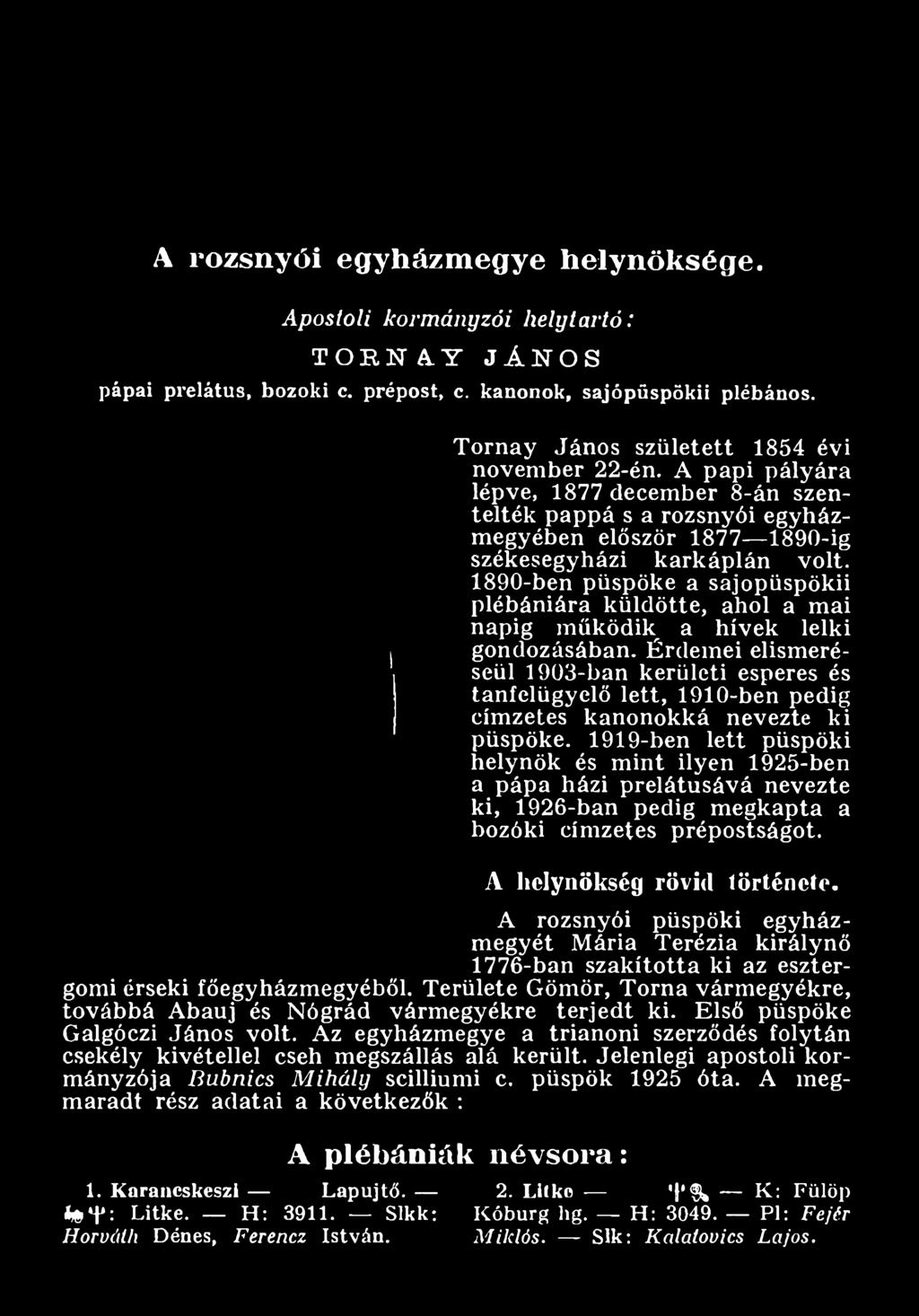 Érdem ei elismeréséül 1903-ban kerületi esperes és tanfelügyelő lett, 1910-ben pedig címzetes kanonokká nevezte ki püspöke.