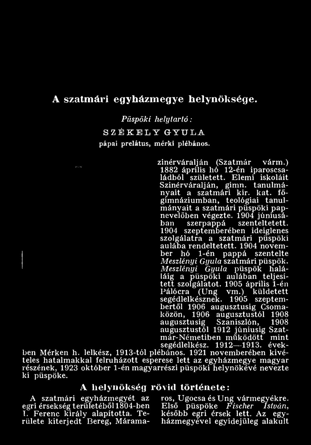 M eszlén yi G yula püspök haláláig a püspöki aulában teljesített szolgálatot. 1905 április 1-én Pálócra (Ung vm.) küldetett segédlelkésznek.