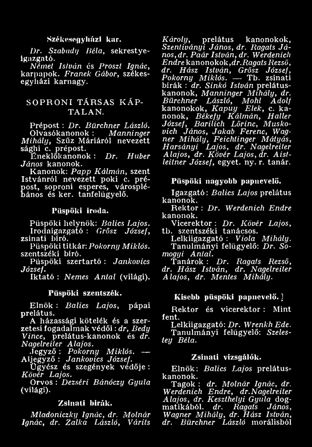 P ü s p ö k i s z e n ts z é k. Elnök : B a lics L ajos, pápai prelátus. A házassági kötelék és a szerzetesi fogadalm ak v é d ő i: dr, B e d y V ince, prelátus-kanonok és dr. N agelreiter A la jo s.