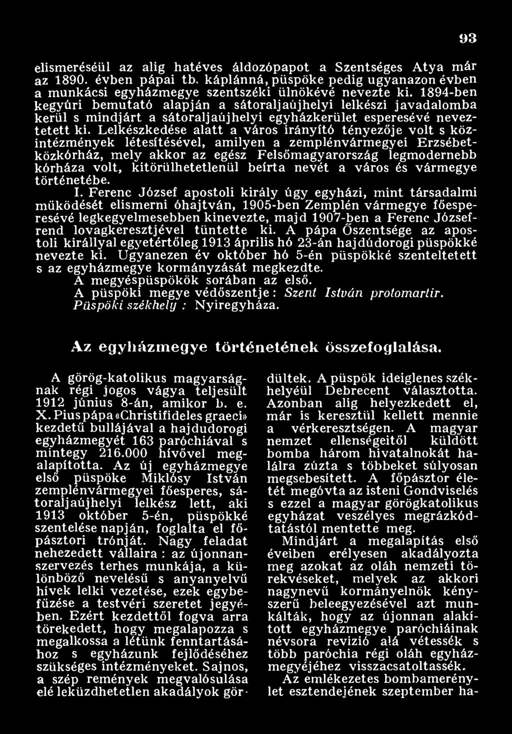 Ferenc József apostoli király úgy egyházi, m int társadalm m űködését elism erni óhajtván, 1905-ben Zemplén várm egye főesperesévé legkegyelm esebben kinevezte, m ajd 1907-ben a Ferenc József - rend