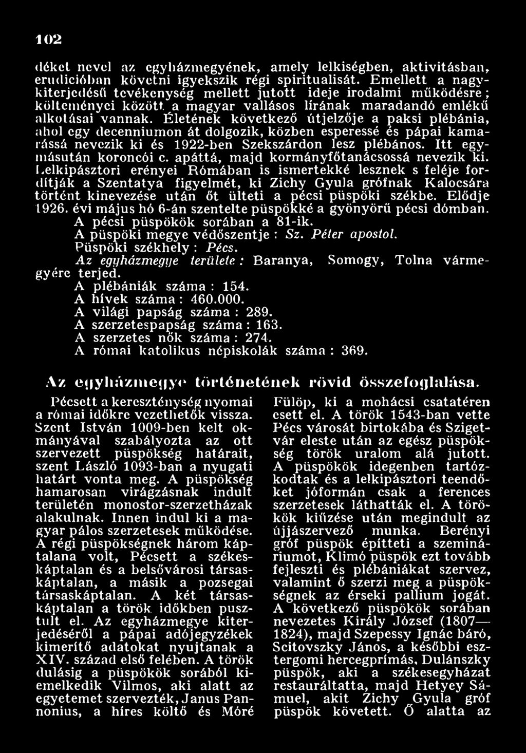 Lelkipásztori erényei R óm ában is ism ertekké lesznek s feléje fordítják a Szentatya figyelm ét, ki Zichy Gyula grófnak Kalocsára történt kinevezése után őt ülteti a pécsi püspöki székbe.