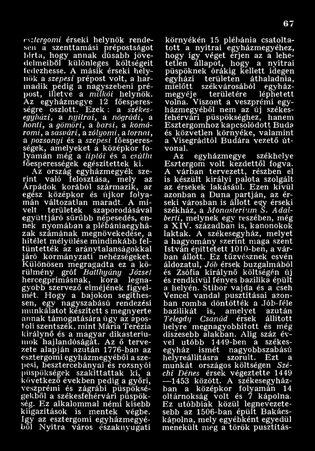 A m í velt területek szaporodásával együtt járó sűrűbb népesedés, ennek nyom ában a plébániaegyházak számának m egnövekedése, a hitélet m élyülése mindinkább feltüntették az aránytalanságokkal járó