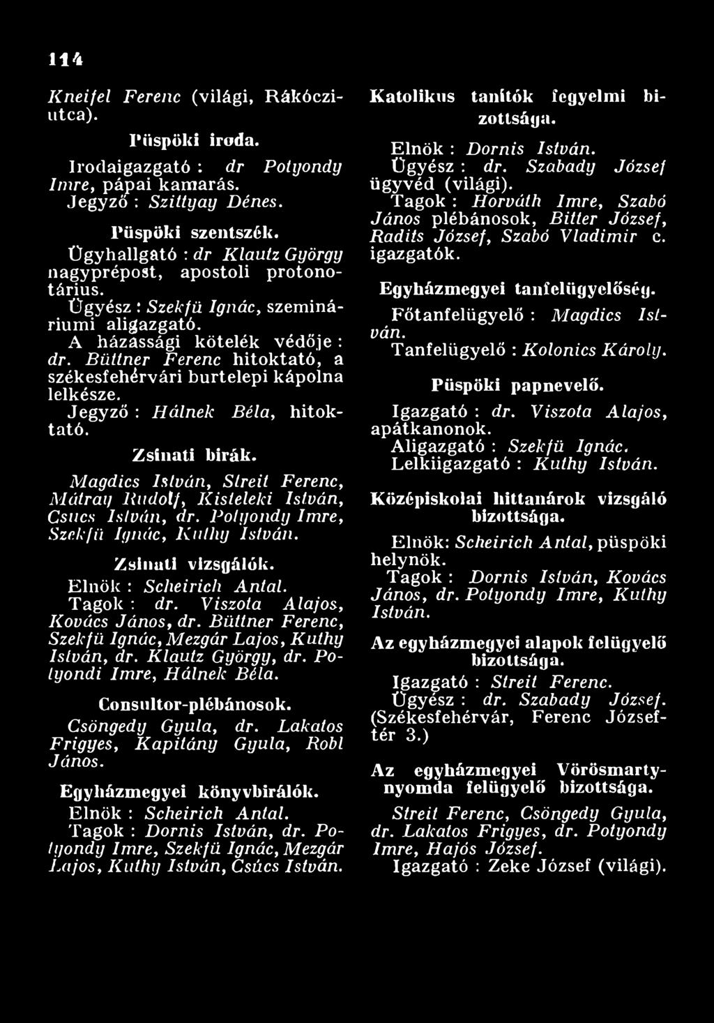 Tagok : D o m is Istvá n, dr. P o tyo n d y Im re, Szekfü Ignác, M ezgár L a jo s, K u th y István, Csúcs István. K a to lik u s ta n ító k fe g y e lm i b i z o ttsá g a. Elnök : D o m is István.