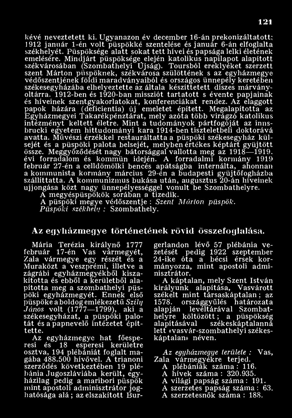 Az elaggott papok házára (deficientia) új em eletet épített. M egalapította az Egyházm egyei Takarékpénztárat, mely azóta több virágzó katolikus intézm ényt k eltett életre.
