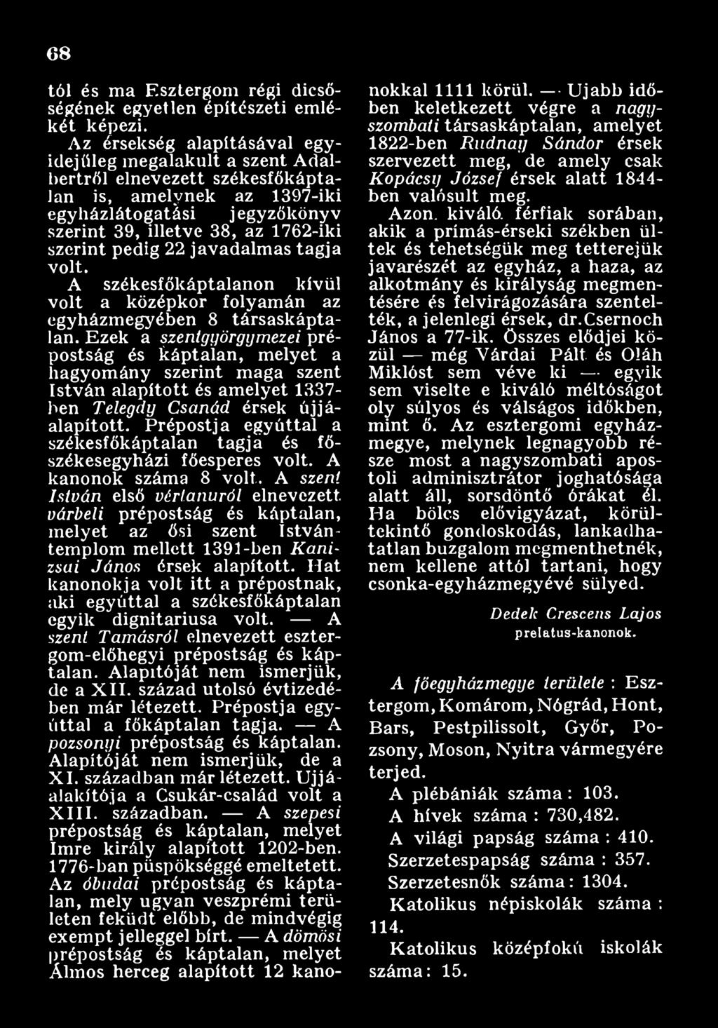 Prépostja egyúttal a székesfőkáptalan tagja és főszékesegyházi főesperes volt. A kanonok száma 8 volt.