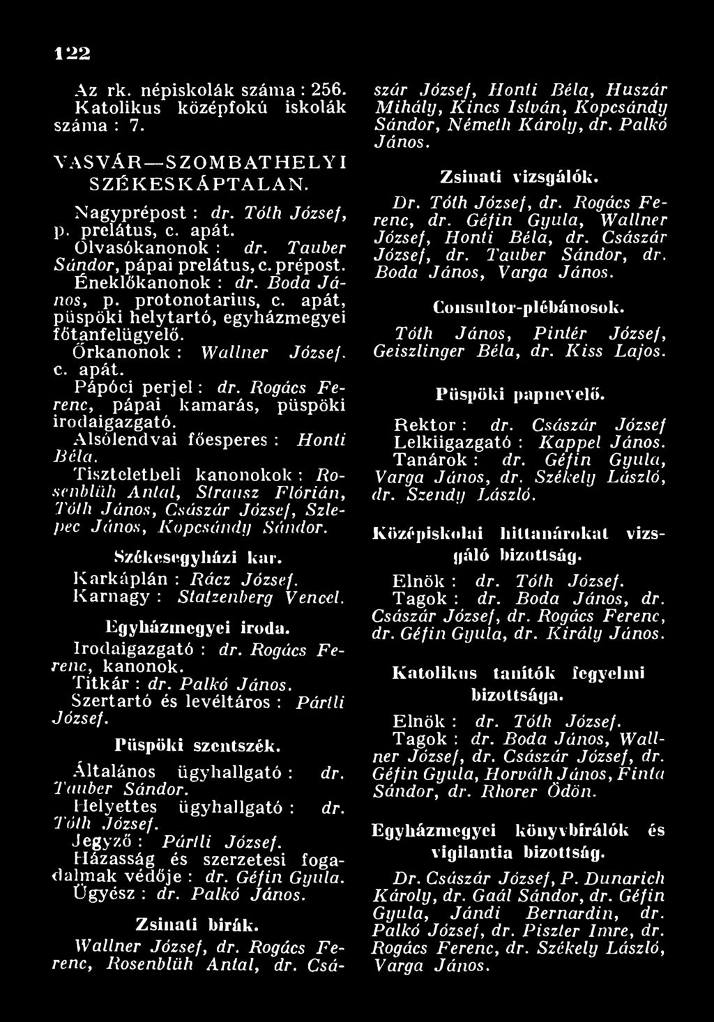 Karnagy : Statzenberg Vencel. E g y h á z m e g y e i iroda. Irodaigazgató : dr. Rogács F e renc, kanonok. Titkár : dr. P alkó János. Szertartó és levéltáros : P árlli József.