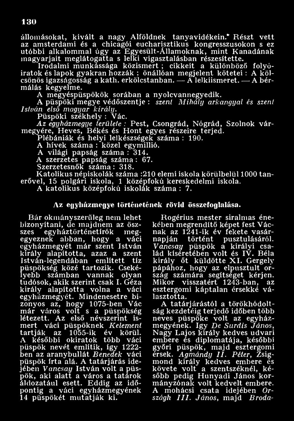 Püspöki székhely : Vác. A z egyházm egye területe : P est, Csongrád, Nógrád, Szolnok várm egyére, H eves, B ékés és H ont egyes részeire terjed. Plébániák és helyi lelkészségek száma : 190.