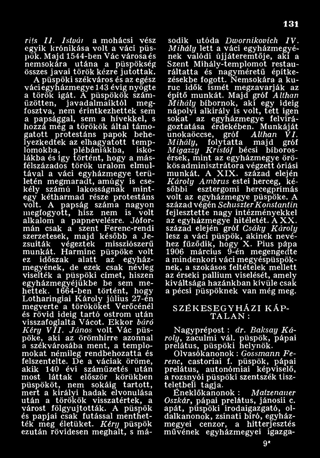 protestáns volt. A papság száma nagyon m egfogyott, hisz nem is volt alkalom a papnevelésre. Jóformán csak a szent Ferenc-rendi szerzetesek, m ajd később a Jezsuiták végeztek missziószerű munkát.