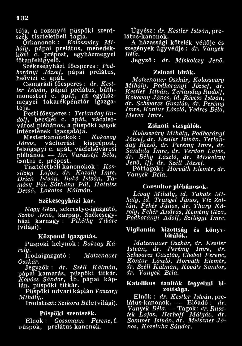 Tiszteletbeli kanonokok : K ossilzlcy L a jo s, dr. K a za lt/ Im re, D rie n István, B akó István, T a mást] P ál, S á rk á n y P á l, H a in iss D ezső, L akatos K á lm á n. S zék eseg y h á zi kar.